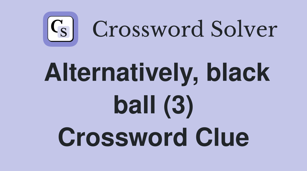Alternatively, black ball (3) Crossword Clue Answers Crossword Solver